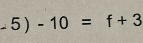 -5)-10=f+3