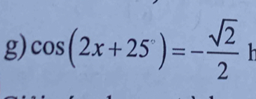 cos (2x+25°)=- sqrt(2)/2  h