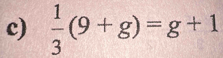  1/3 (9+g)=g+1