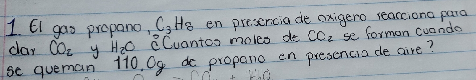 EI gas propano, C_3H_8 en presencia de oxigeno reacciona para 
car CO_2 y H_2O CCuantoo moles de CO_2 se forman cuando 
se queman 110, 0g de propano en presencia de aire?
L+H_2O