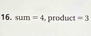 sum=4 , product =3