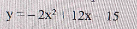 y=-2x^2+12x-15