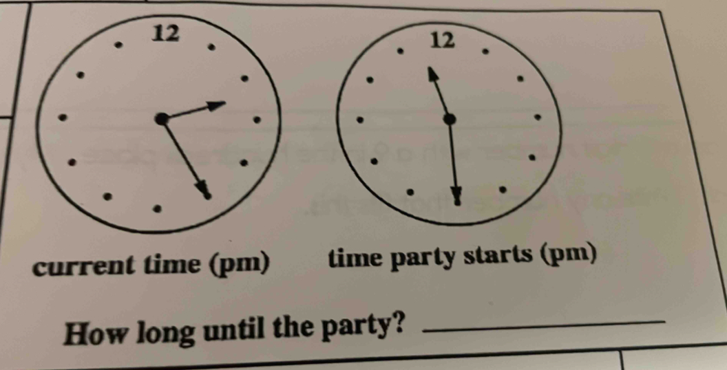 current time (pm) time party starts (pm) 
How long until the party?_