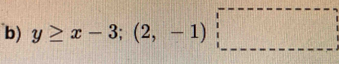 y≥ x-3; (2,-1)□