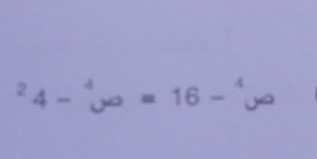 ^24-^4vo=16-^4w