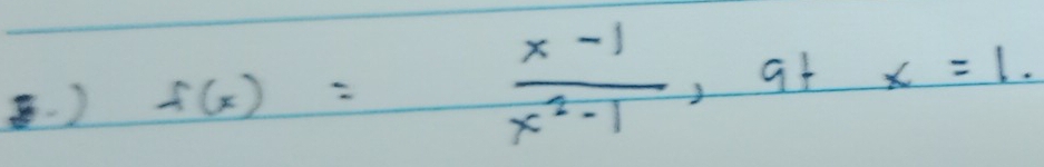 ) f(x)= (x-1)/x^2-1  at x=1.