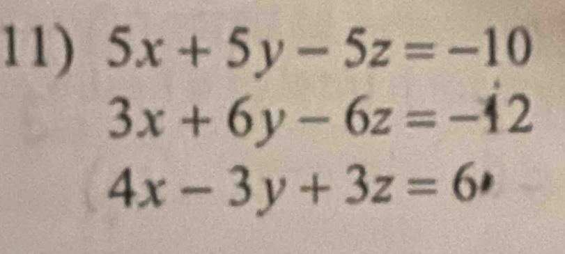 5x+5y-5z=-10
3x+6y-6z=-12
4x-3y+3z=6