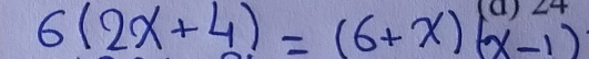 6(2x+4)=(6+x)6x=1)