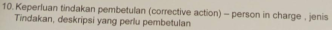 Keperluan tindakan pembetulan (corrective action) - person in charge , jenis 
Tindakan, deskripsi yang perlu pembetulan