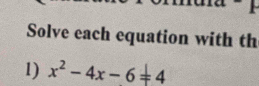 Solve each equation with th 
1) x^2-4x-6=4