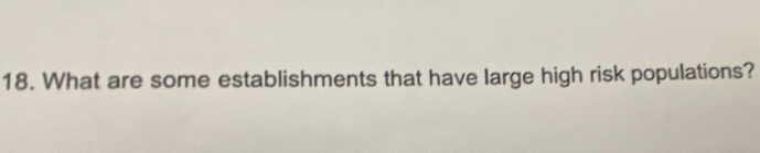 What are some establishments that have large high risk populations?