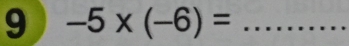 9 -5* (-6)= _