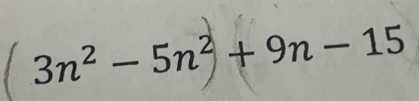 3n² − 5n² + 9n − 15