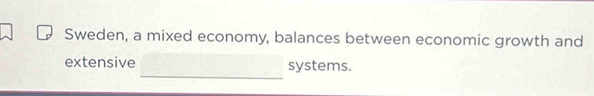 Sweden, a mixed economy, balances between economic growth and 
_ 
extensive systems.