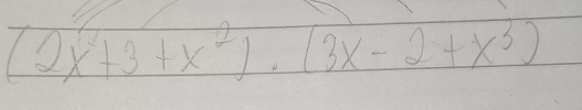 2x^2+3+x^2)· (3x-2+x^3)