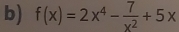 f(x)=2x^4- 7/x^2 +5x