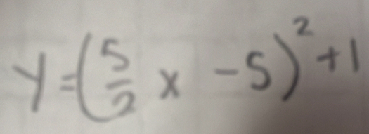 y=( 5/2 x-5)^2+1