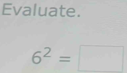 Evaluate.
6^2=□