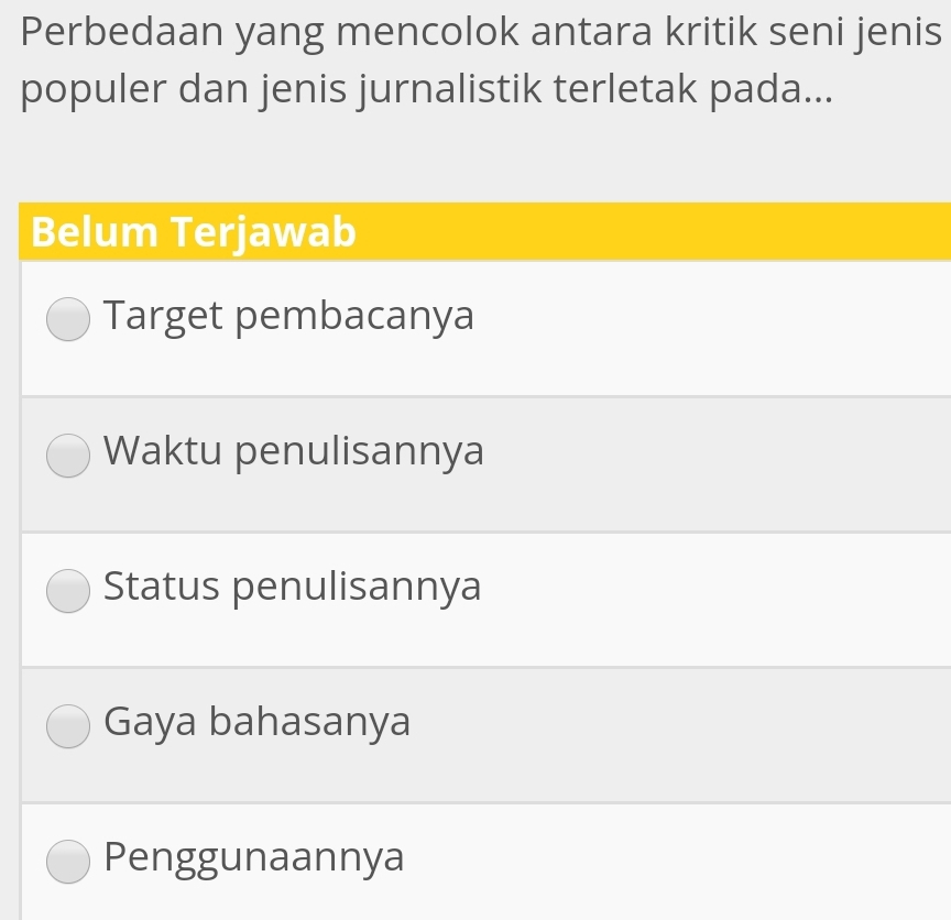 Perbedaan yang mencolok antara kritik seni jenis
populer dan jenis jurnalistik terletak pada...
Belum Terjawab
Target pembacanya
Waktu penulisannya
Status penulisannya
Gaya bahasanya
Penggunaannya