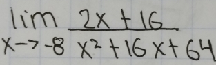 limlimits _xto -8 (2x+16)/x^2+16x+64 