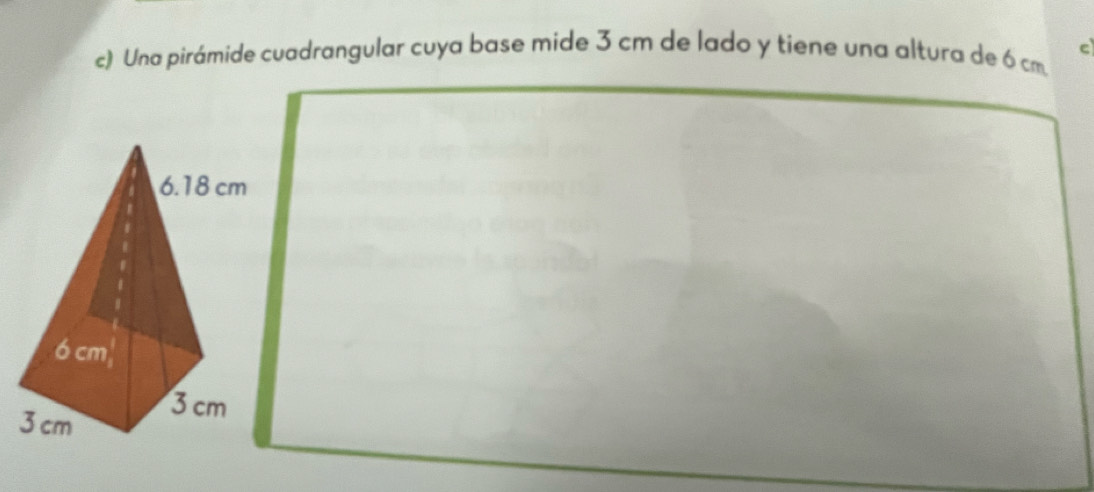 Una pirámide cuadrangular cuya base mide 3 cm de lado y tiene una altura de 6 cm