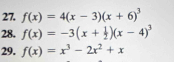 f(x)=4(x-3)(x+6)^3
28. f(x)=-3(x+ 1/2 )(x-4)^3
29. f(x)=x^3-2x^2+x