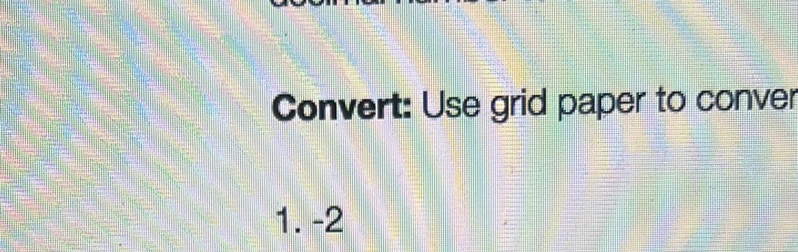 Convert: Use grid paper to conver 
1. -2