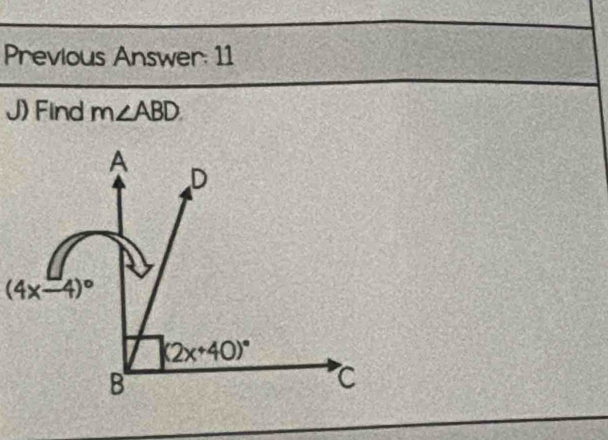 Previous Answer: 11
J) Find m∠ ABD
(4x-4)^circ 