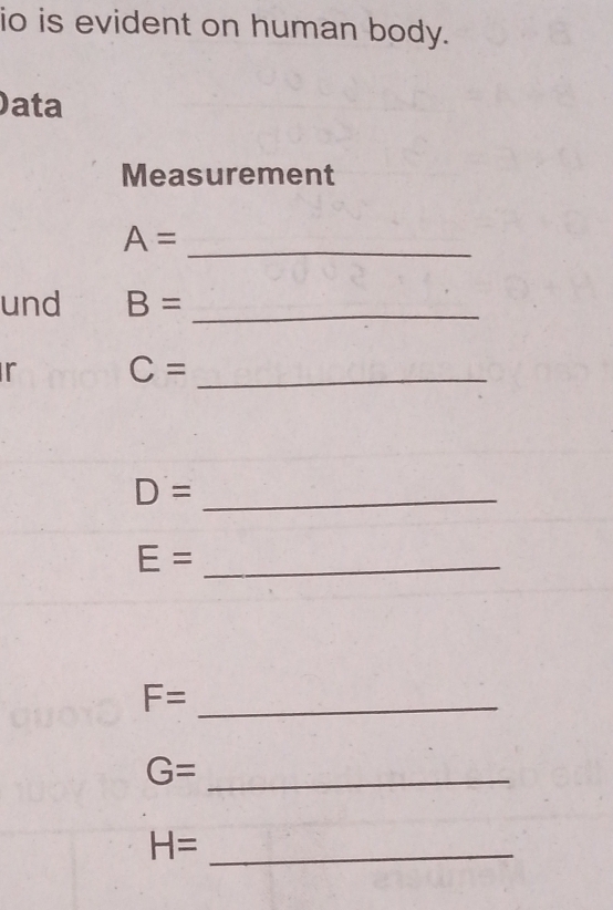 io is evident on human body. 
ata 
Measurement
A=
_ 
und B= _ 
r C= _ 
_ D=
E= _
F= _ 
_ G=
_ H=