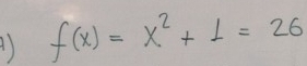 f(x)=x^2+1=26