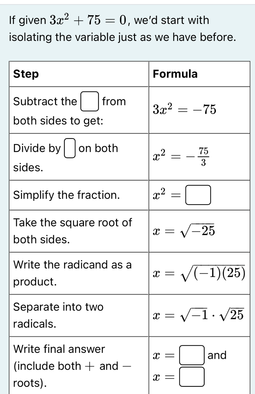 If given 3x^2+75=0 , we’d start with
isolating the variable just as we have before.
S
b
D
s
S
T
b
W
p
S
r
W
(
roots).
x=□