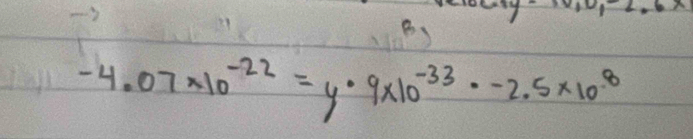 -4.07* 10^(-22)=y· 9* 10^(-33)· -2.5* 10^8