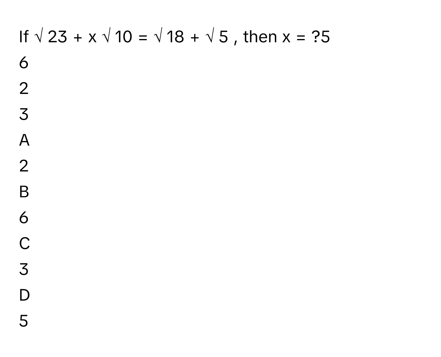 Solved: If √ 23 + x √ 10 = √ 18 + √ 5 , then x = ?5 6 [Math]