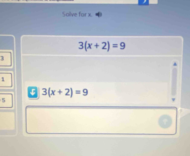 Solve for x.
3(x+2)=9
3
1
5 3(x+2)=9
5