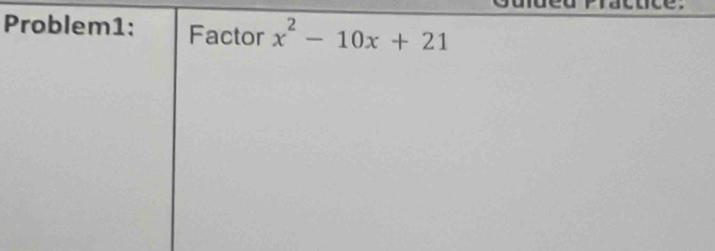 Problem1: Factor x^2-10x+21