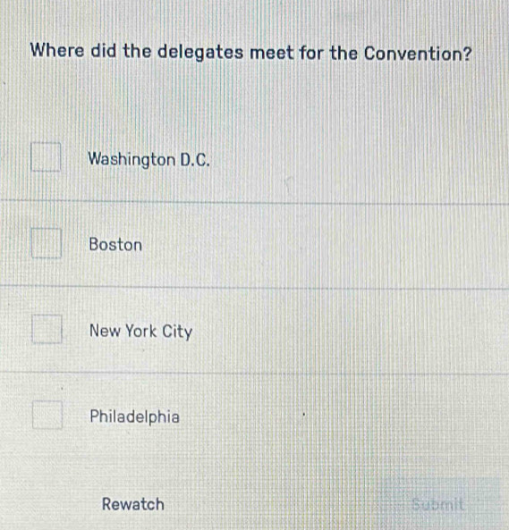 Where did the delegates meet for the Convention?
Washington D.C.
Boston
New York City
Philadelphia
Rewatch Submit