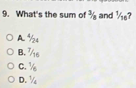 What's the sum of ¾ and ½?
A. ª/24
B. 76
C. ½
D. ½