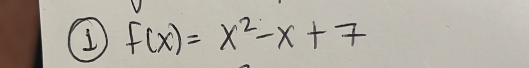 1 f(x)=x^2-x+7