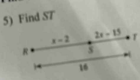 Find ST
x-2 2x-15 T
R

16