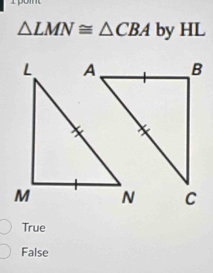 1
△ LMN≌ △ CBA by HL
True
False