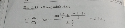 Chứng minh rằng 
(1) sumlimits _(k=1)^nsin (nx)=frac sin  nx/2 sin  ((n+1)x)/2 sin  x/2 , x!= k2π ,