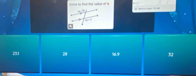 Solve to find the value of x
② Meroory usage 132 4
23.1 28 16.9 32