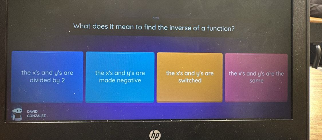 What does it mean to find the inverse of a function?
the x's and y 's are the x's and y 's are the x's and y's are the x's and y's are the
divided by 2 made negative switched same
DAVID
GONZALEZ