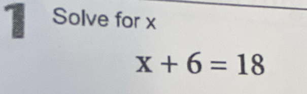 Solve for x
x+6=18