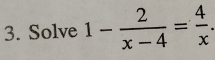 Solve 1- 2/x-4 = 4/x .