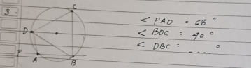 3
∠ PAO=68°
∠ BOC=40°
P
∠ DBC=_ ^circ 