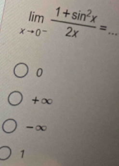 limlimits _xto 0^- (1+sin^2x)/2x =.
0
+∞
-∞
1