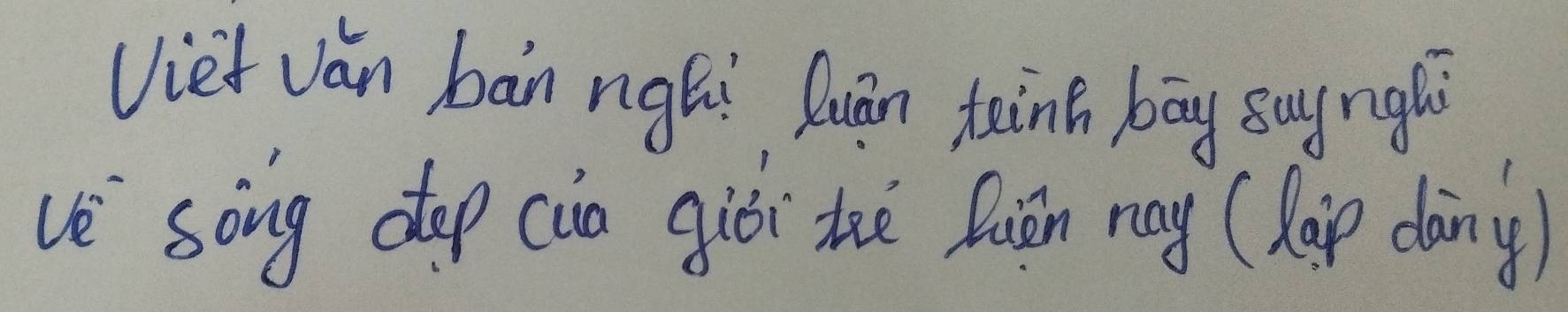 Viet ván bān ngái luān teinh bāg suyngl 
ve song dop càn giói thè fuán nay (hep dàng)