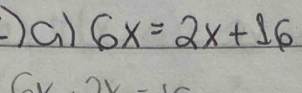 Oa 6x=2x+16