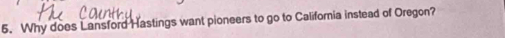 Why does Lansford Hastings want pioneers to go to California instead of Oregon?